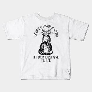 Sorry If I Made It Weird Shirt, Funny Cat Shirt, Oddly Specific Shirt, Funny Meme Shirt, Cat Meme Shirt, Funny Gift, Parody Shirt, Meme Tee Kids T-Shirt